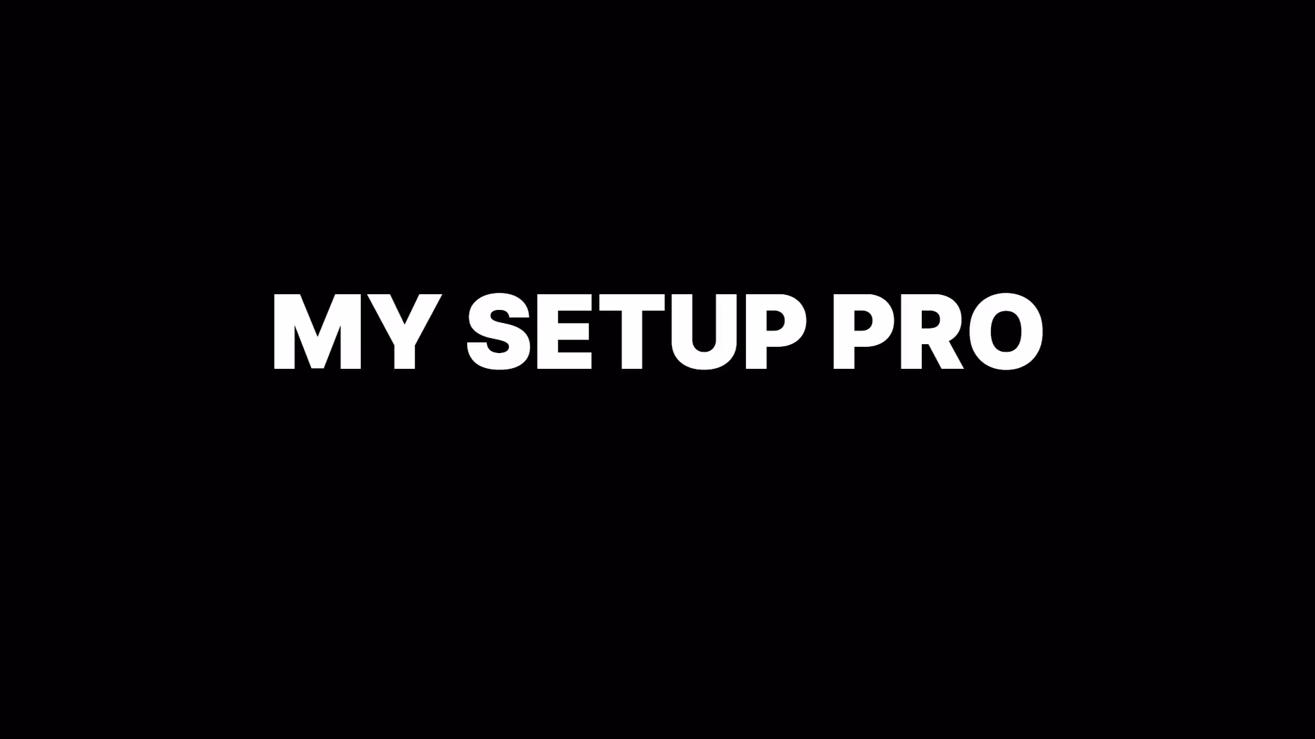 My Setup [Pro]
