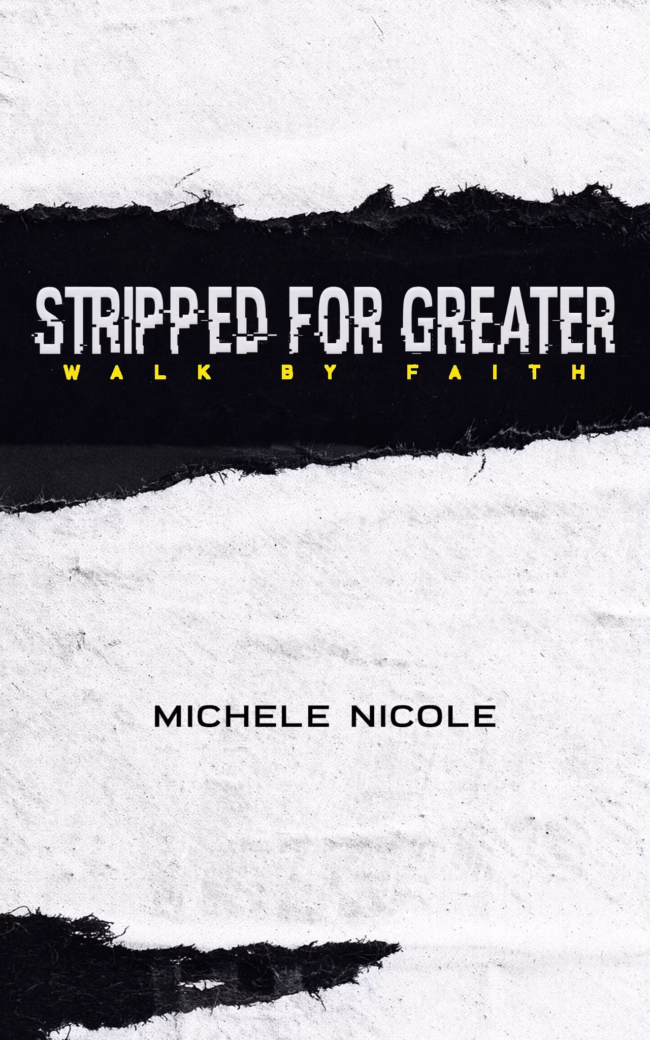 Stripped For Greater: Walk By Faith