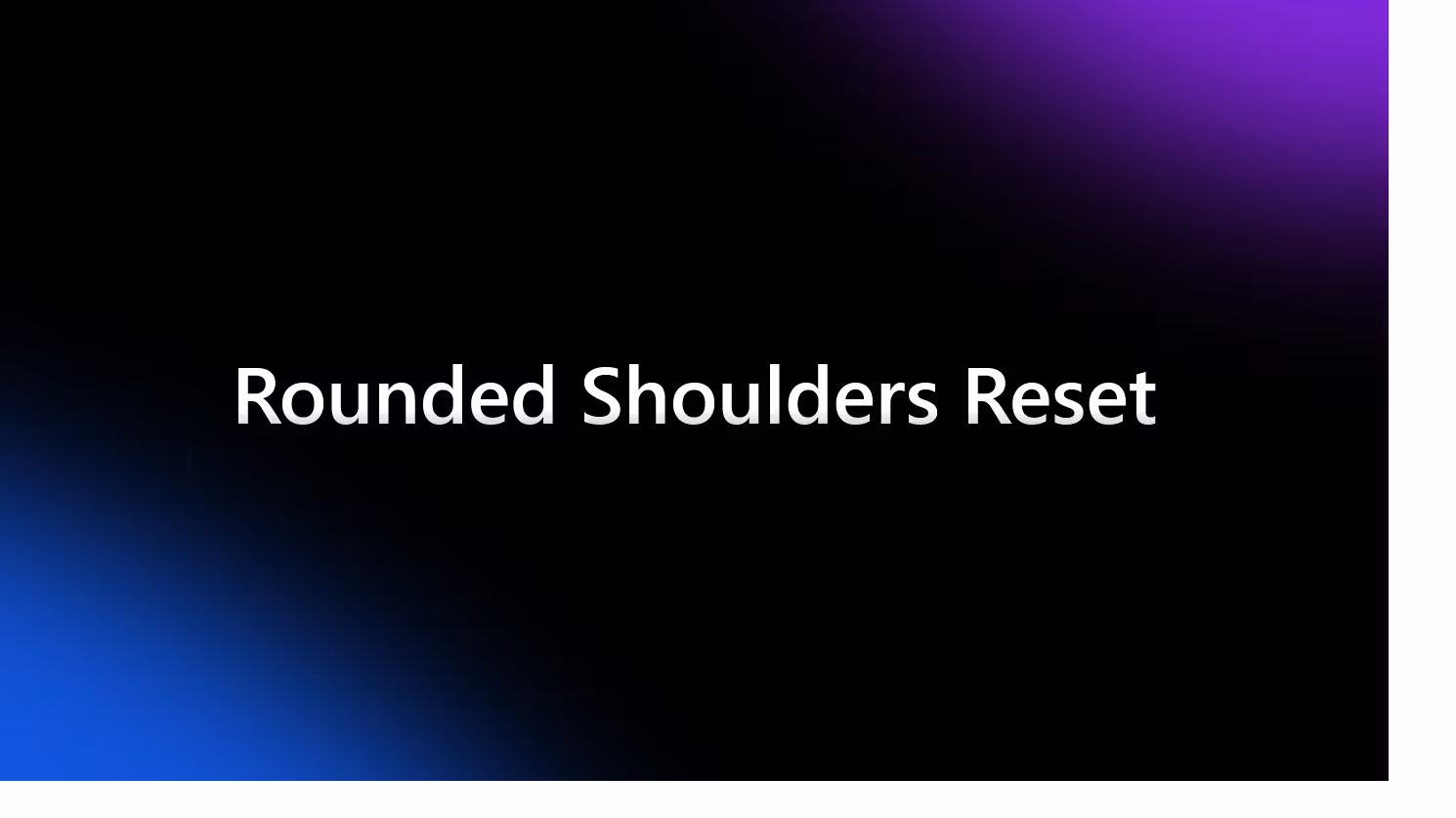 Rounded Shoulders Reset