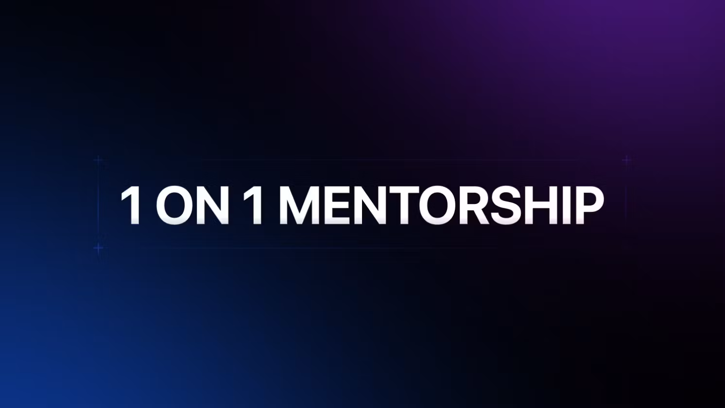 1 ON 1 MENTORSHIP
