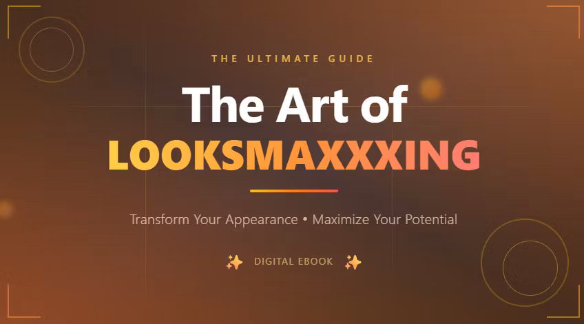 The Art of LooksMaxing