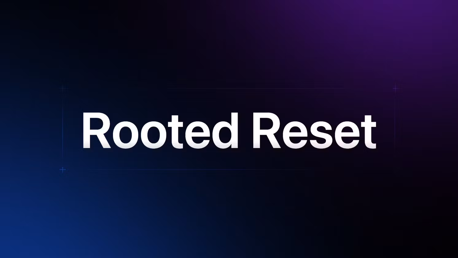 Rooted Reset