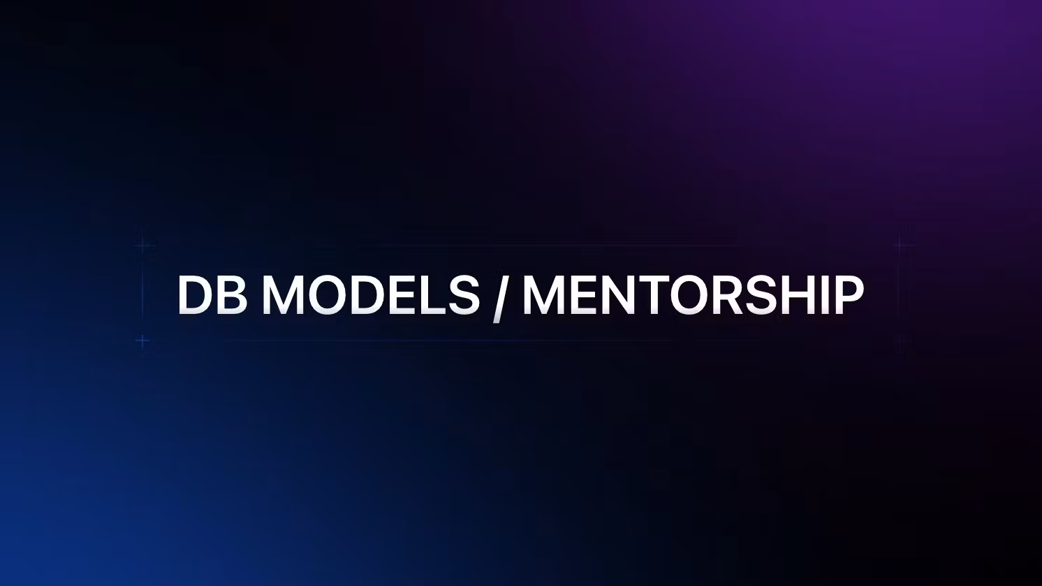 DB MODELS / MENTORSHIP 