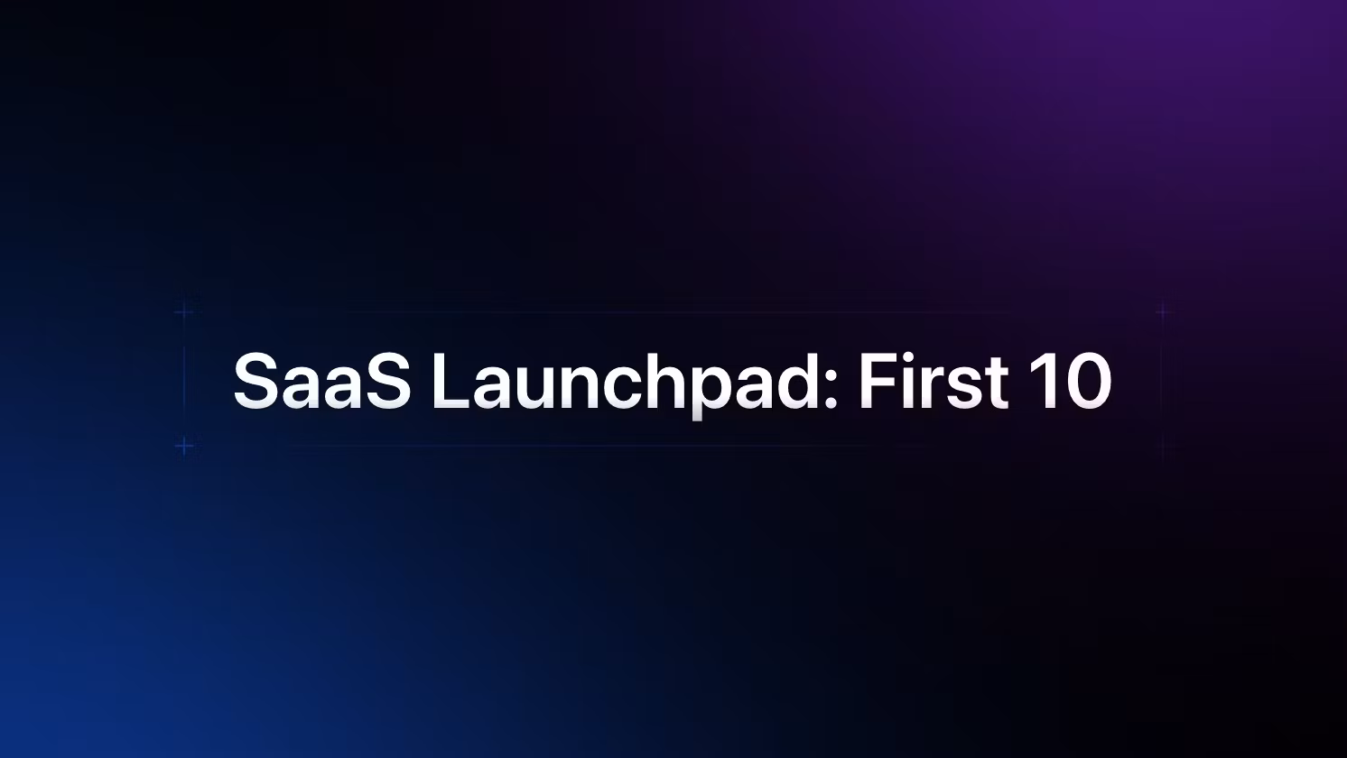 SaaS Launchpad: First 10