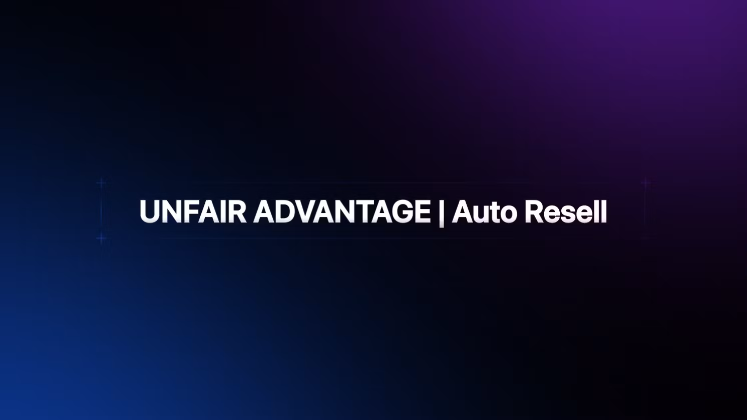 UNFAIR ADVANTAGE | Auto Resell