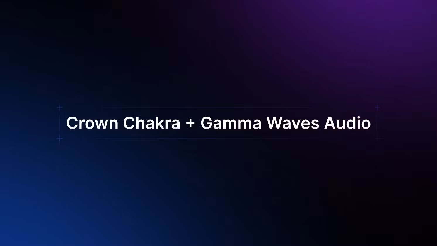 Crown Chakra+Gamma Wave Audio
