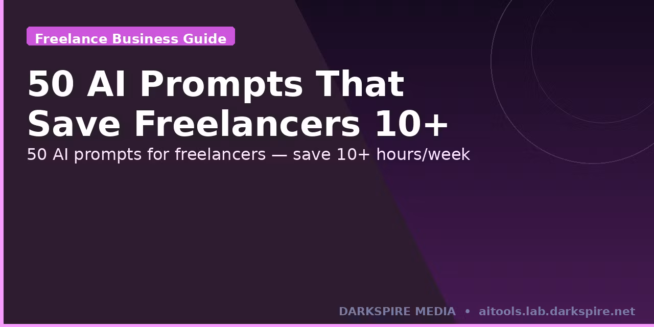 50 AI Prompts That Save Freelancers 10+ 