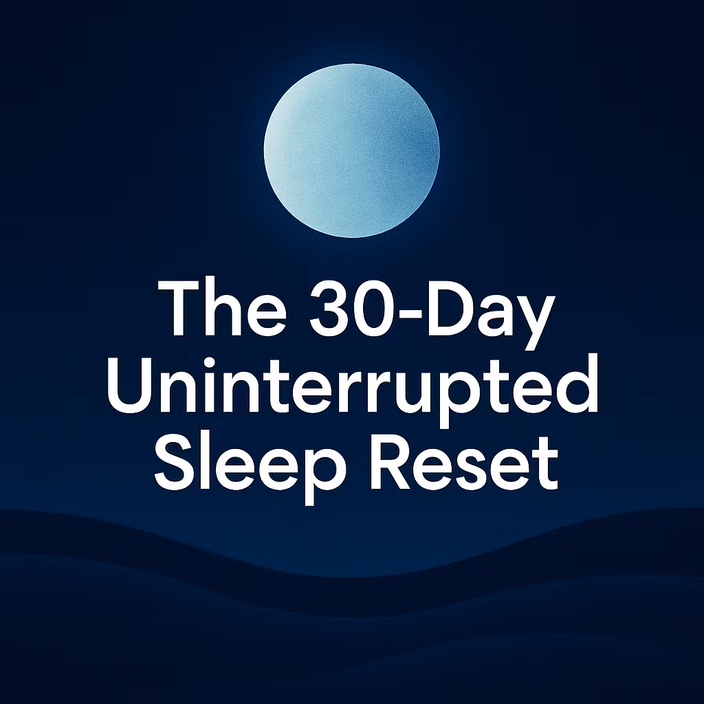 The 30-Day Uninterrupted Sleep Reset
