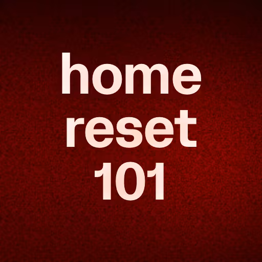 home reset 101