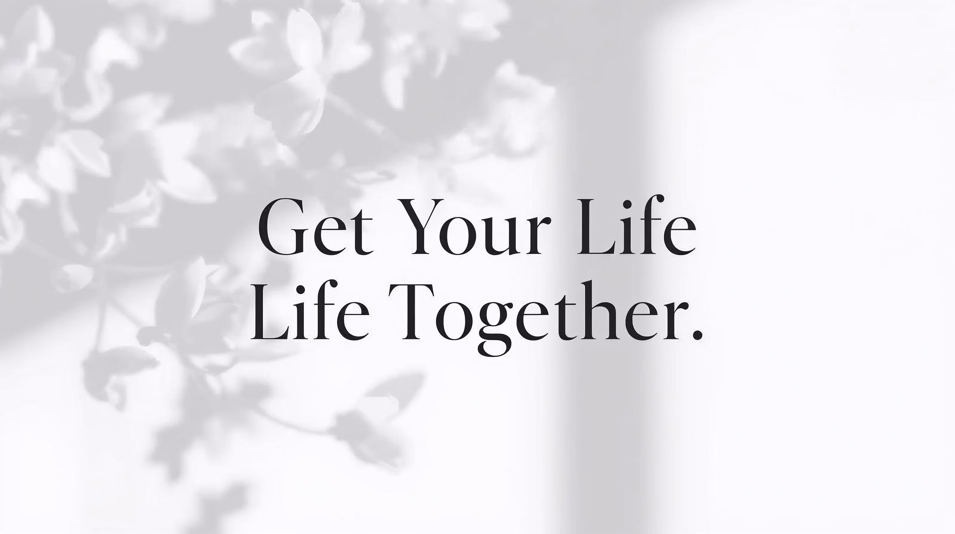 Get Your Life Together (Instant Edition)