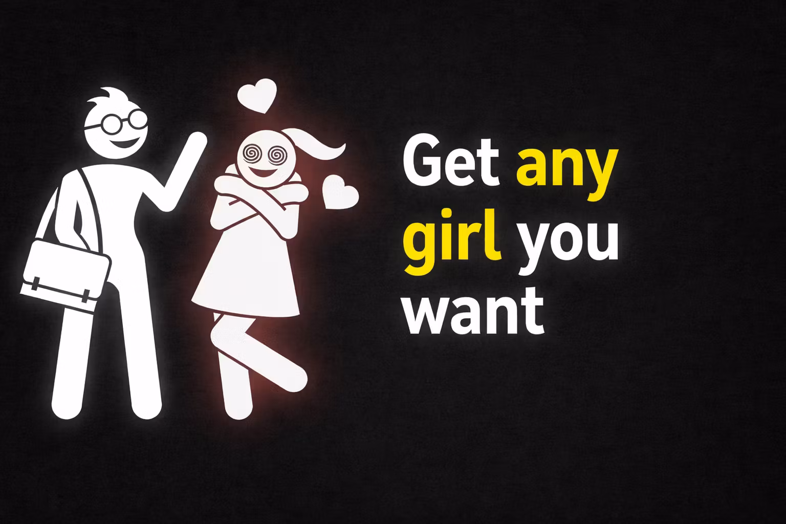 How To Get Any Girl You Want Every Single Time