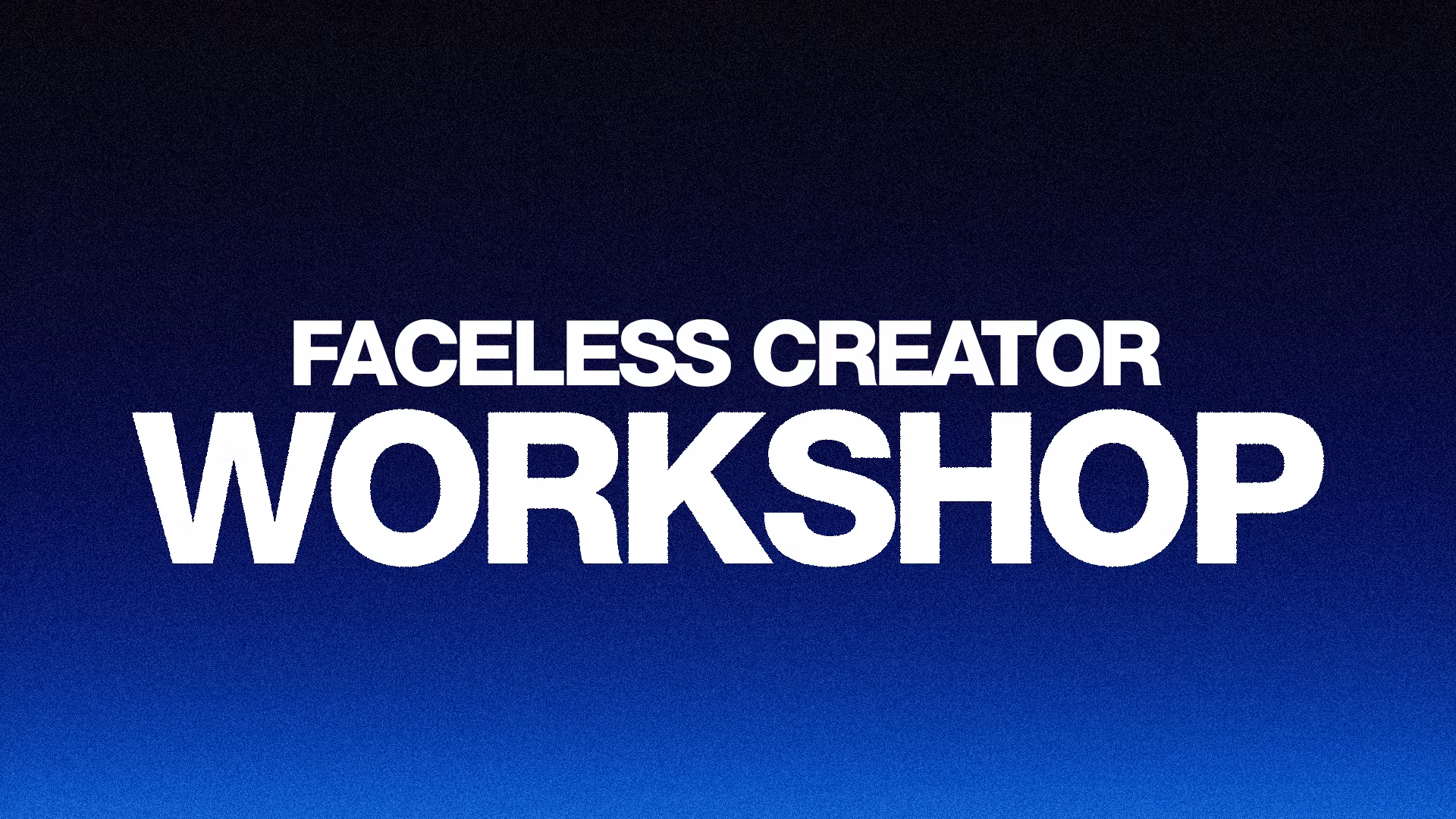 Faceless Creator Workshop (VIP)
