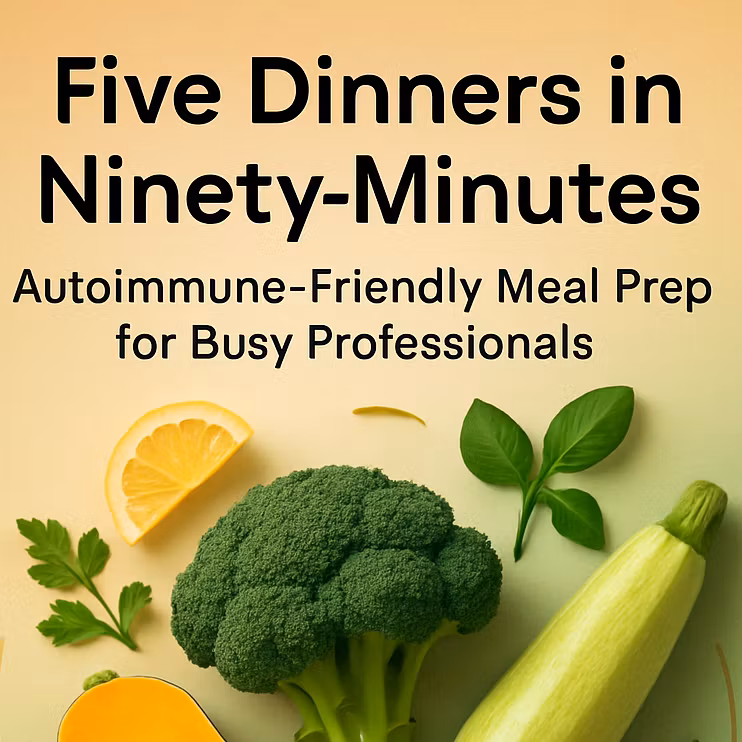 5 Autoimmune Dinners in 90 Min