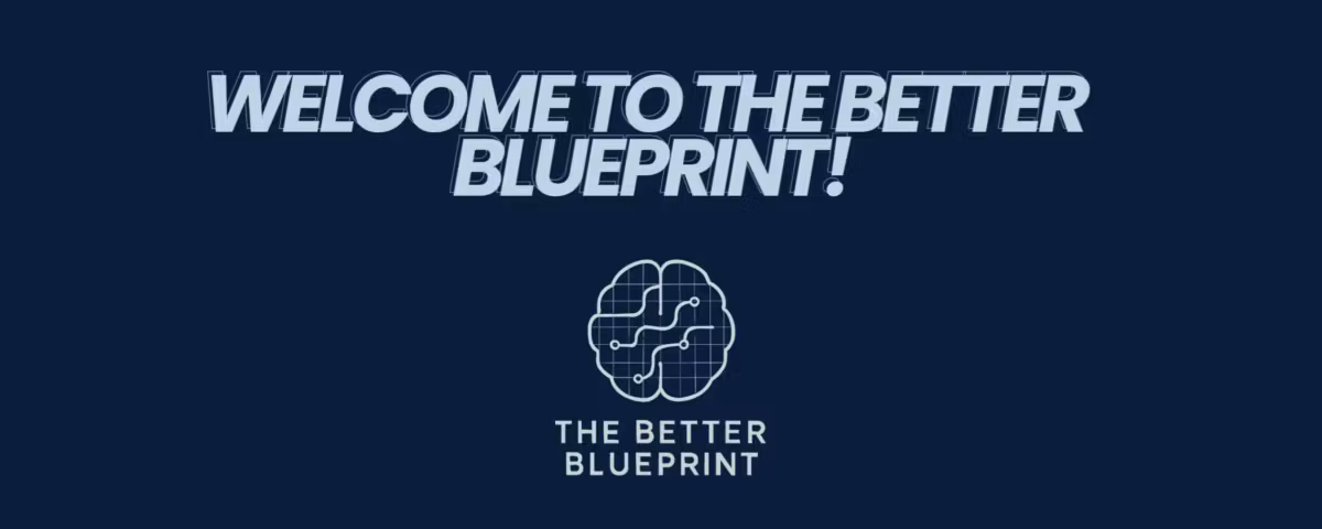 The Better Blueprint