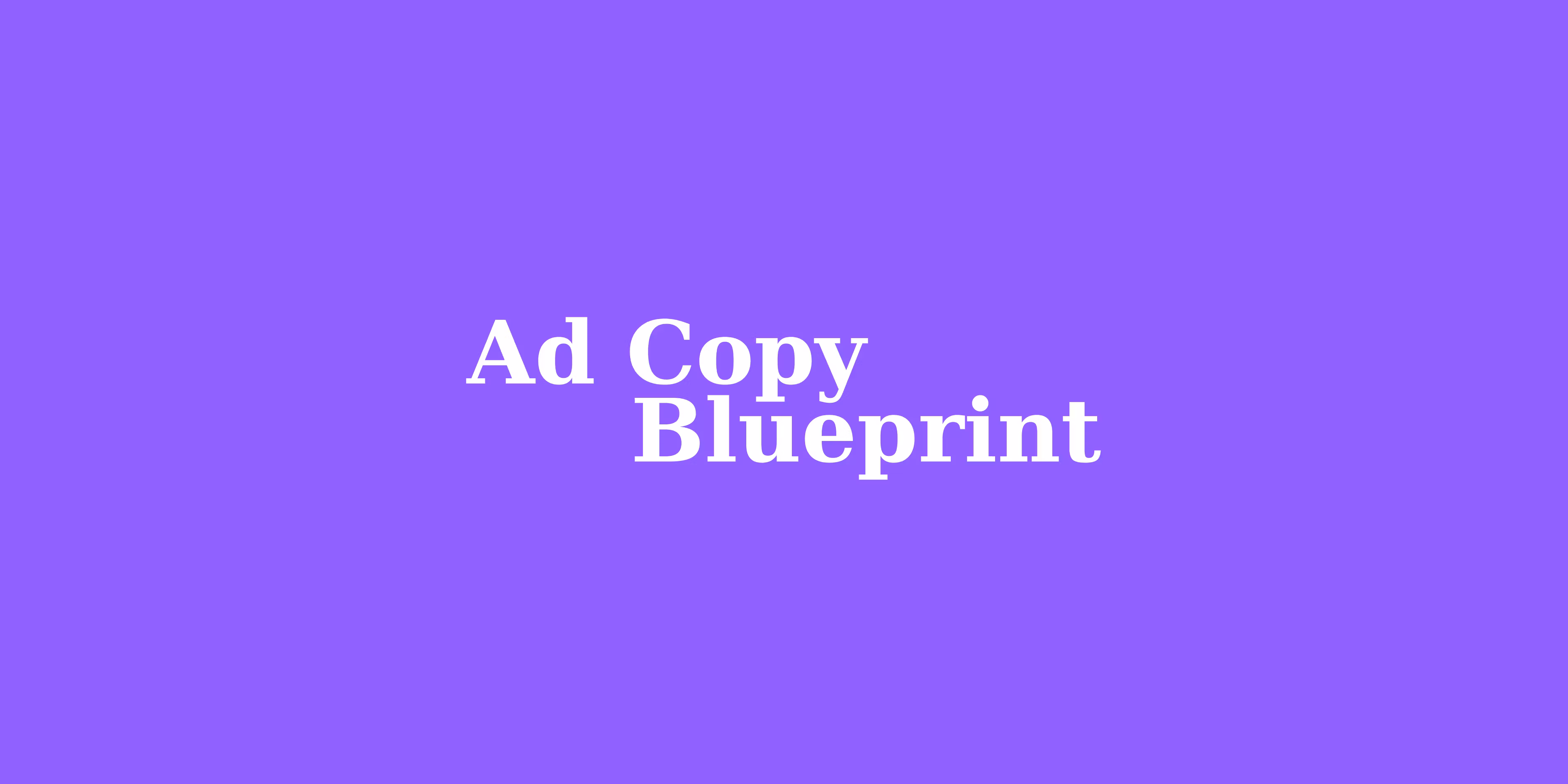 The Ultimate Ad Copy Blueprint