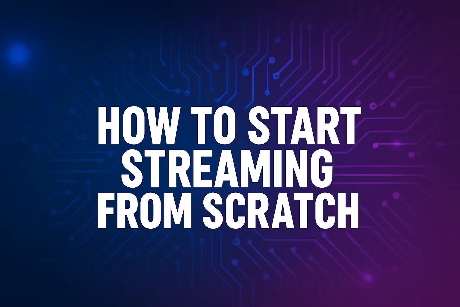 start streaming from scratch