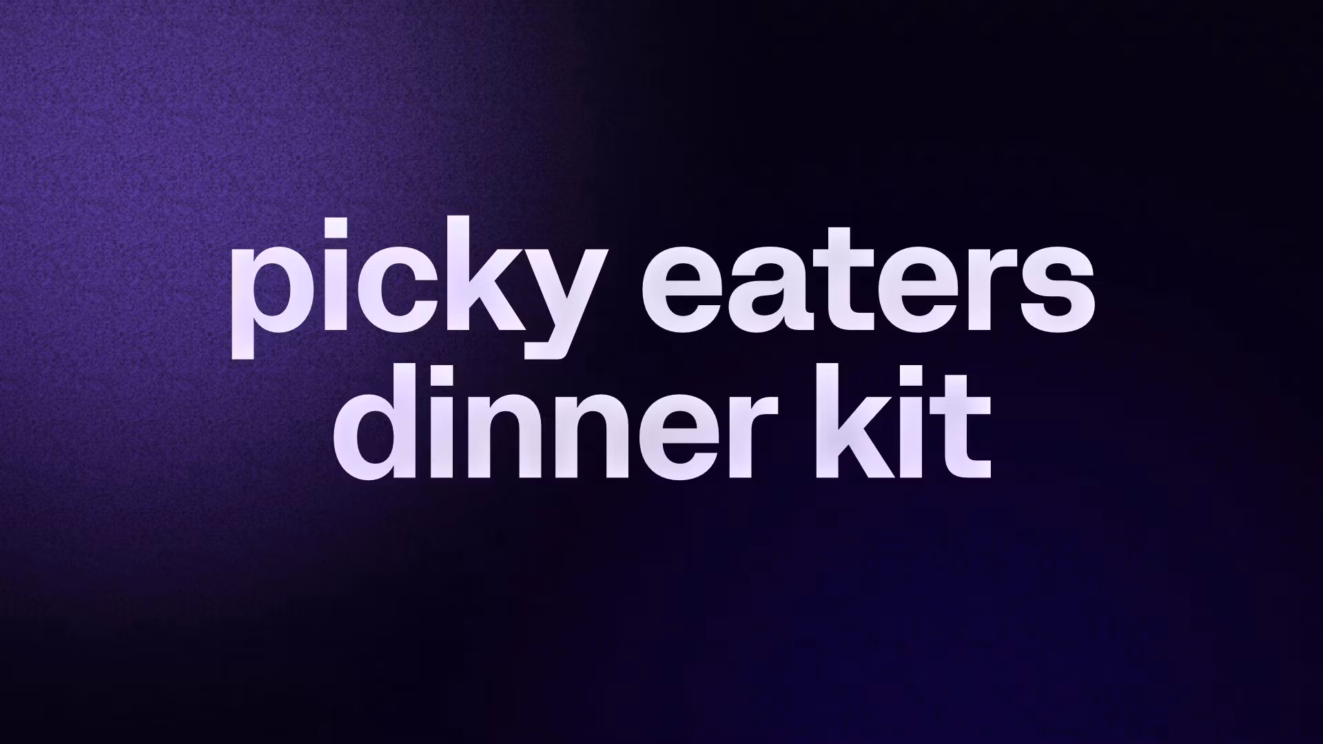 picky eaters dinner kit