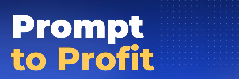 Prompt to Profit 
