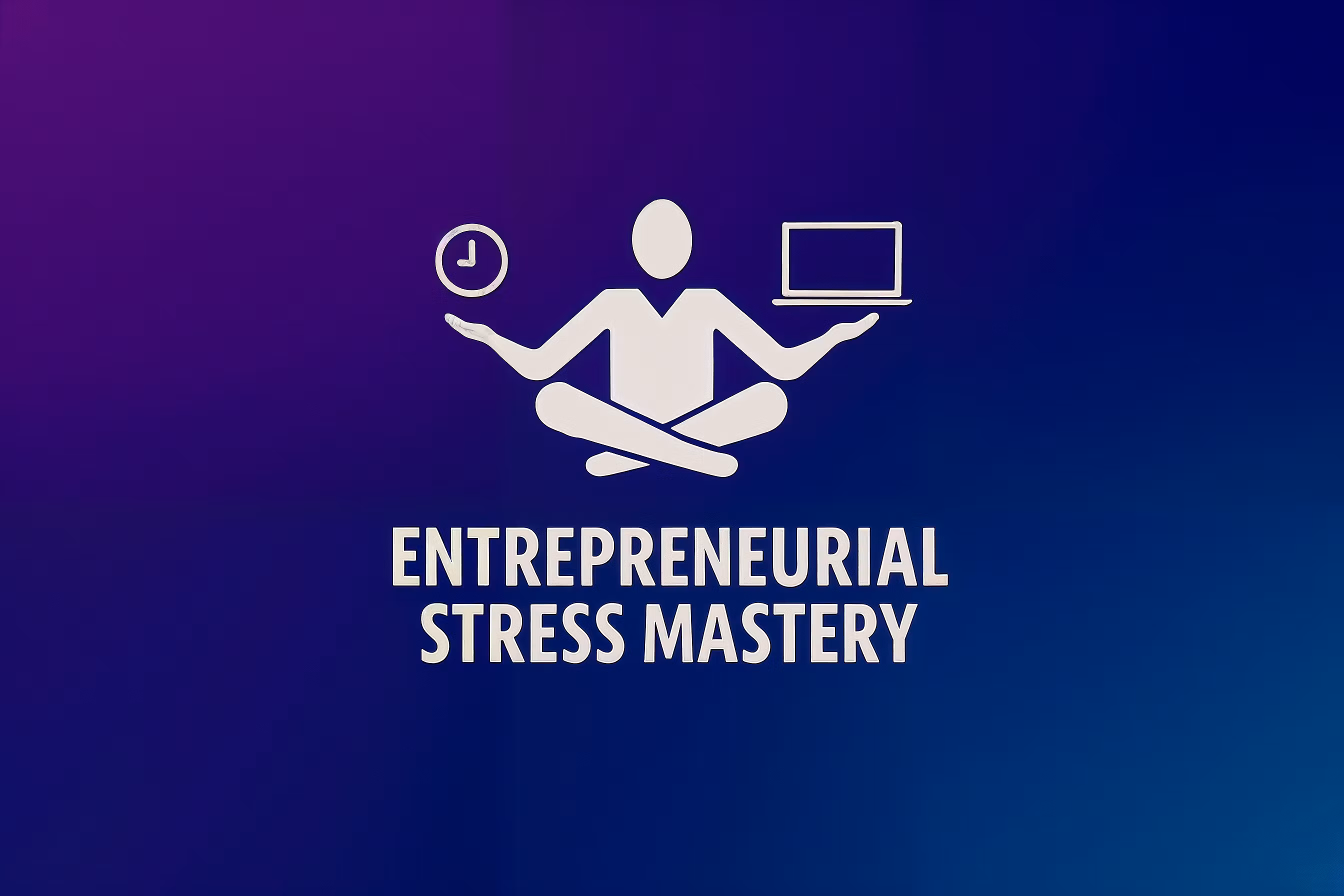 Entrepreneurial Stress Mastery