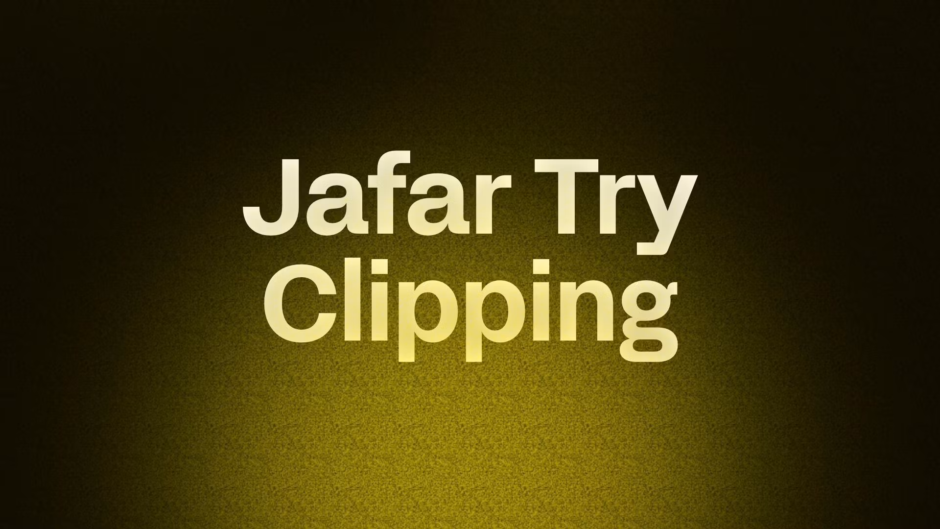 Jafar Try Clipping