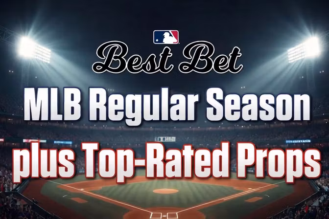 Best Bet MLB Regular Season Plays + Top-Rated Props