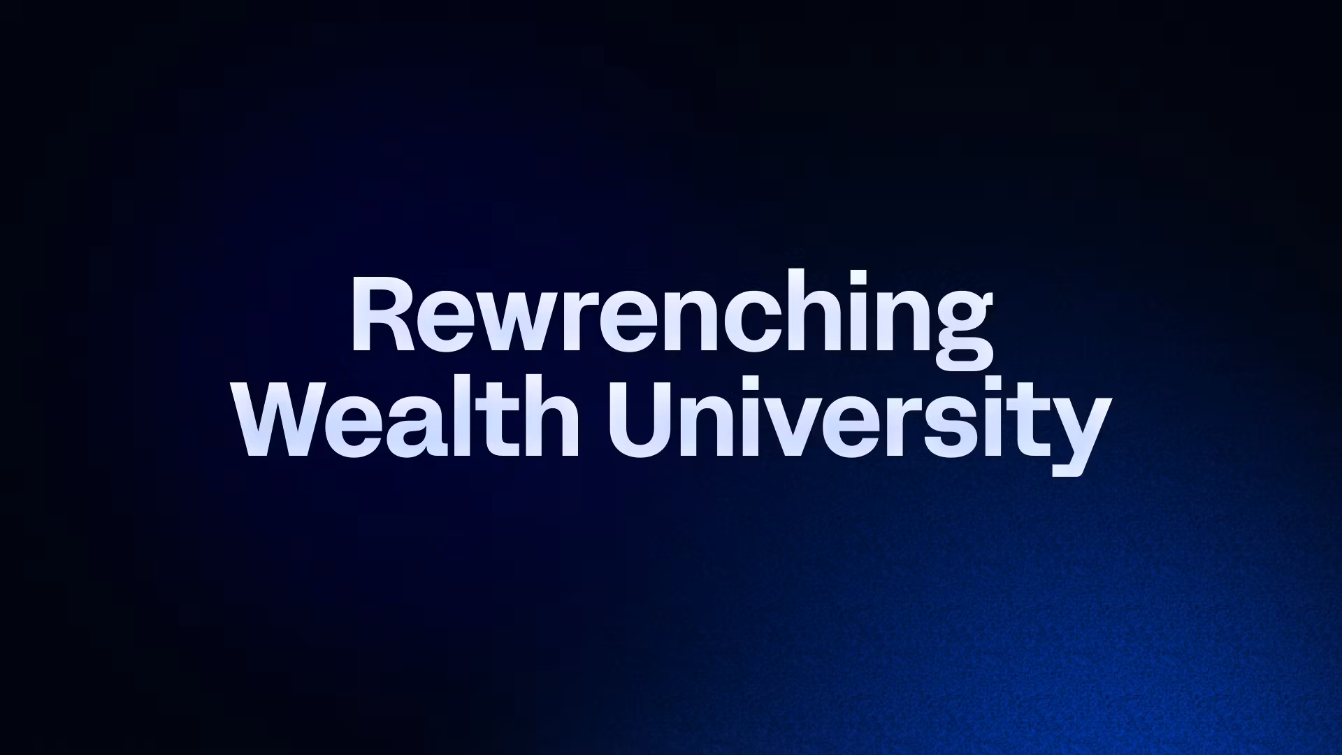 Rewrenching Wealth University