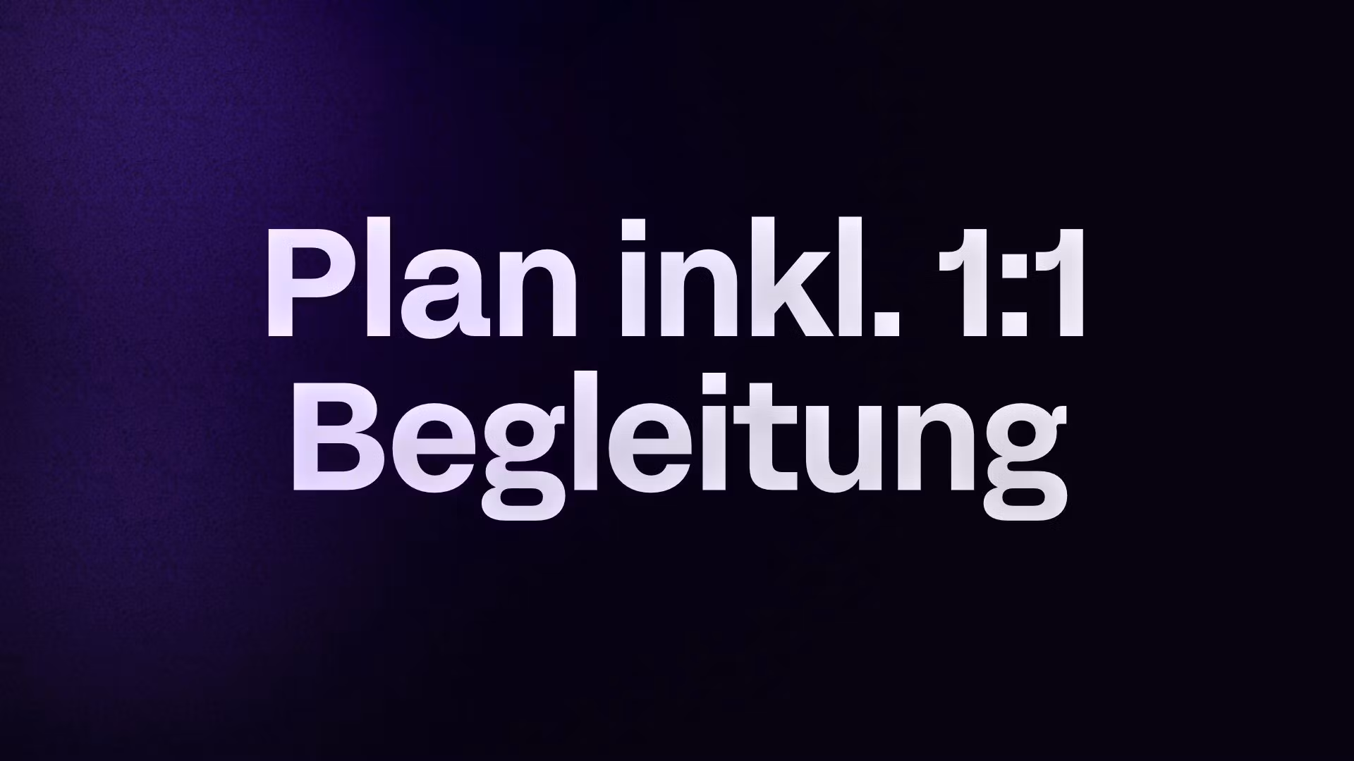 Plan inkl. 1:1 Begleitung 