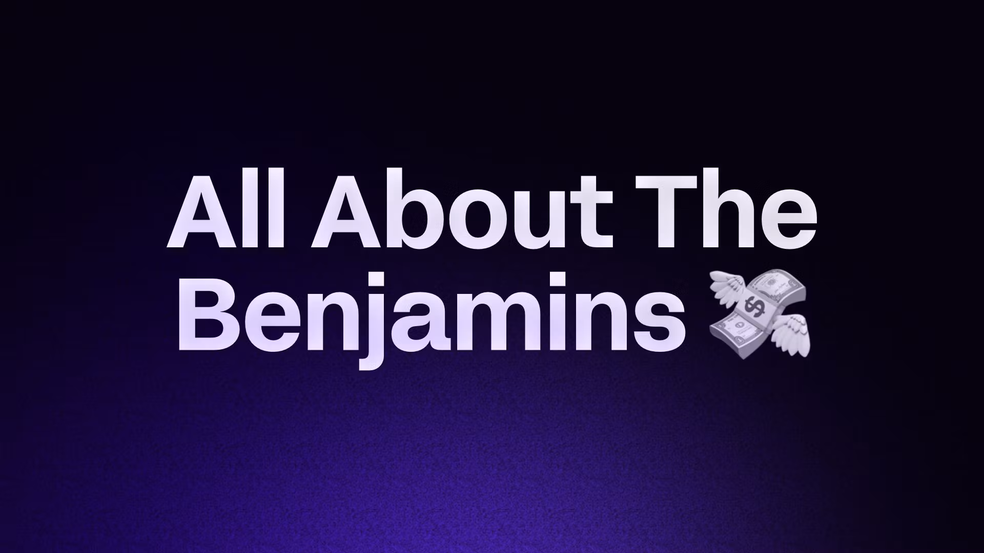 All About The Benjamins 💸