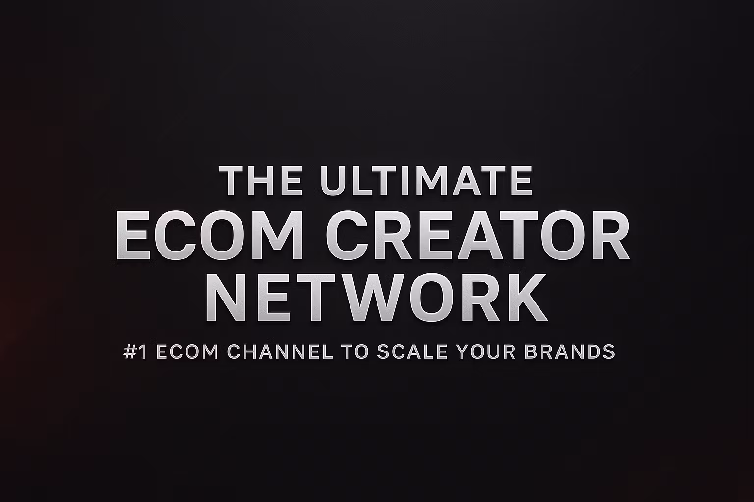 THE ULTIMATE ECOM CREATOR NETWORK