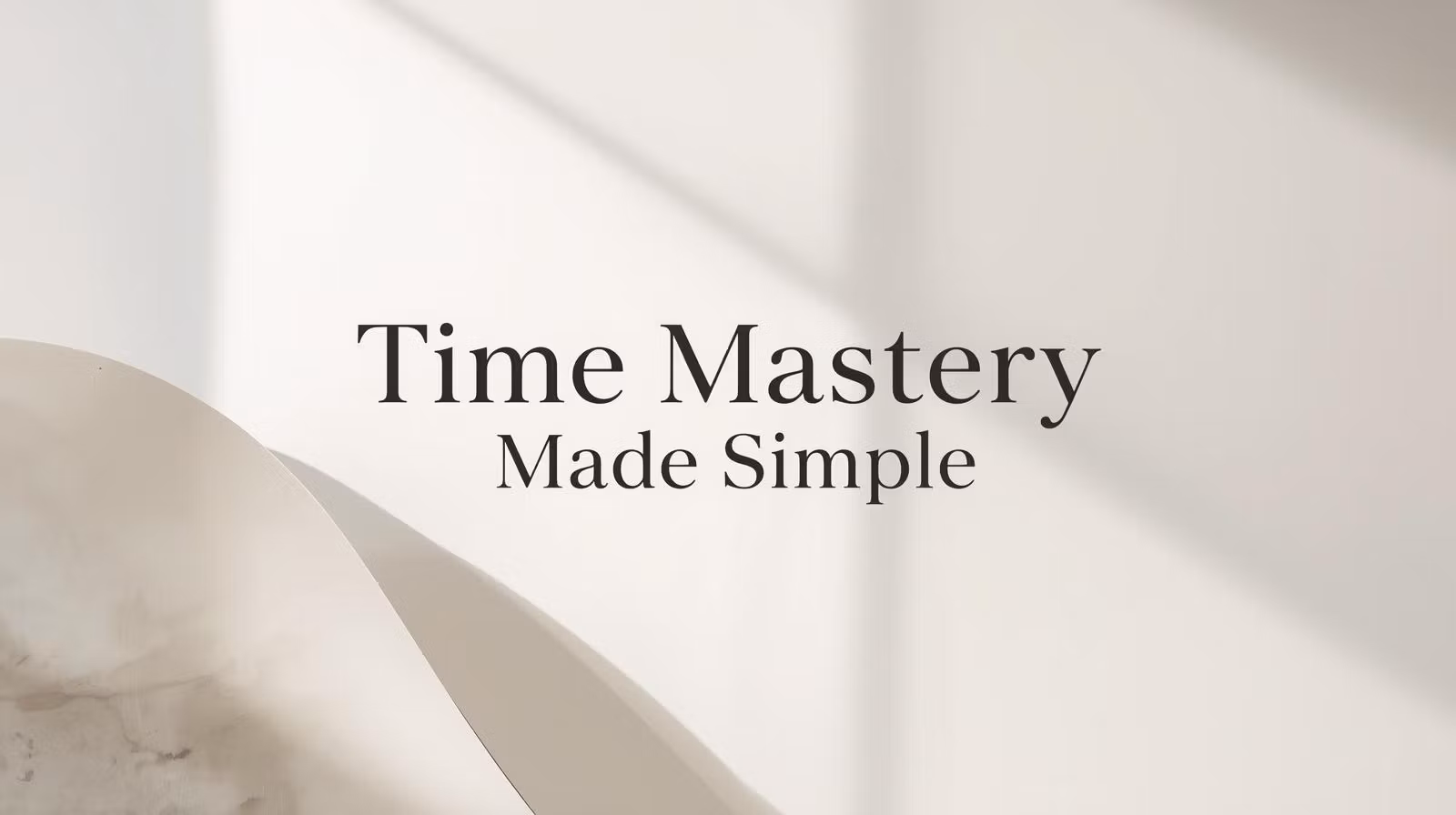Time Mastery Made Simple