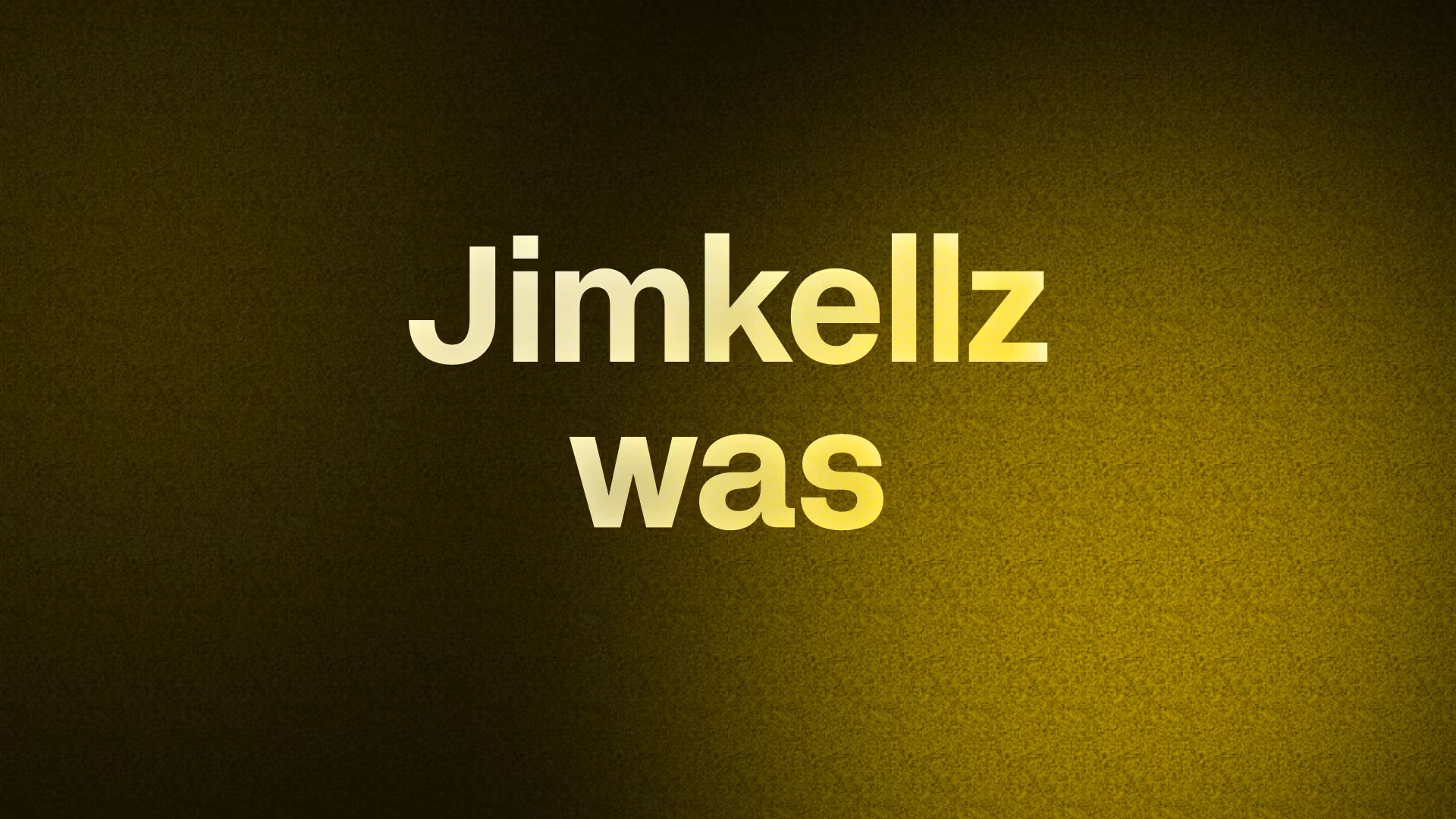 Jimkellz was 
