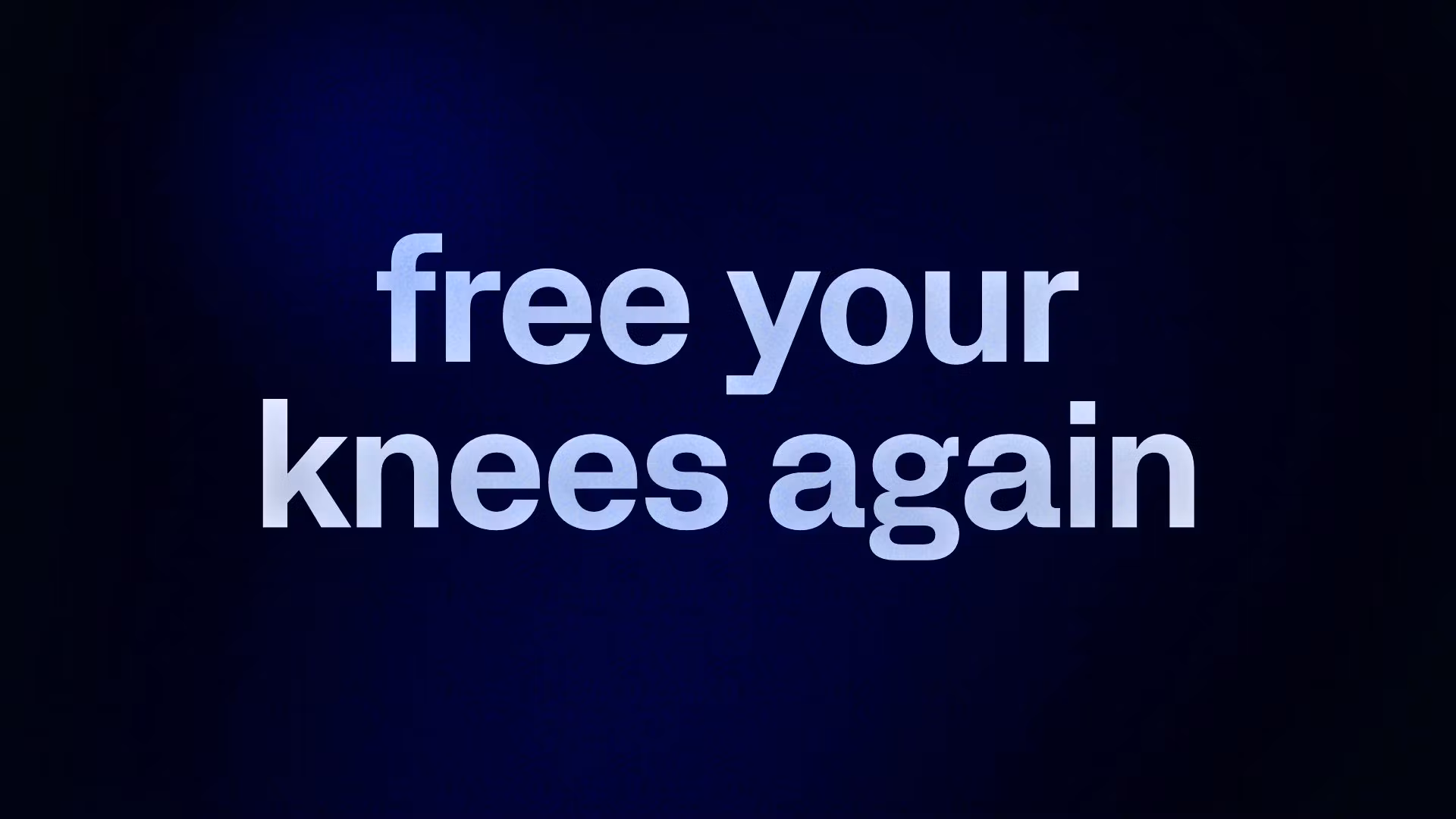 free your knees again