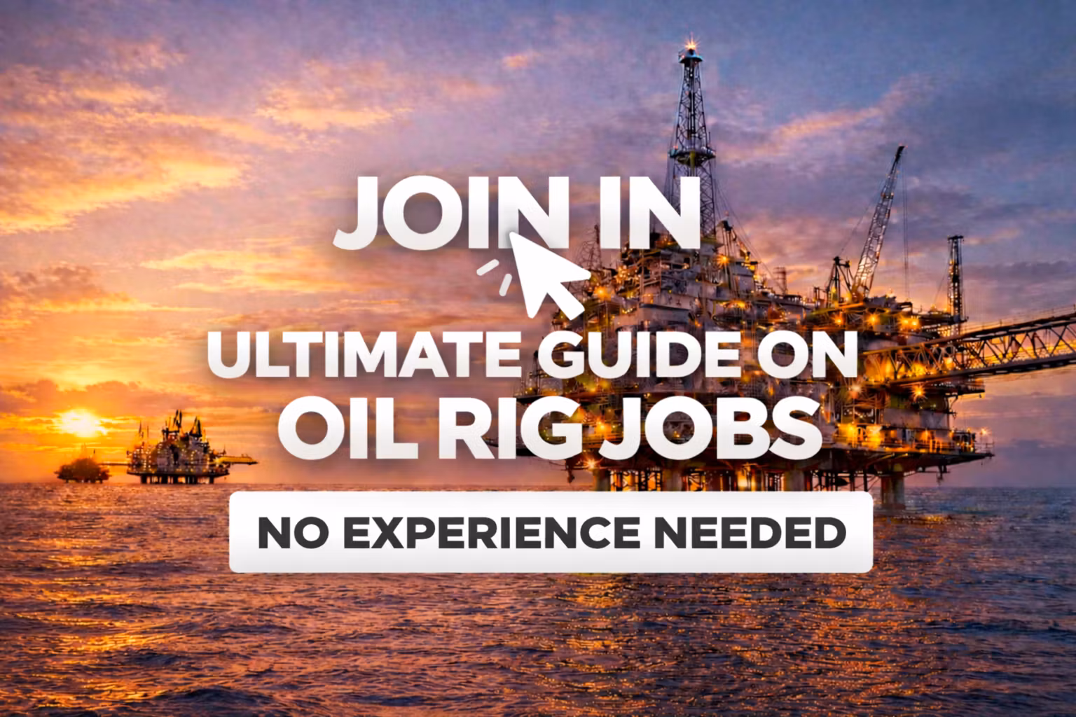 Ultimate Guide On Oil Rig Jobs