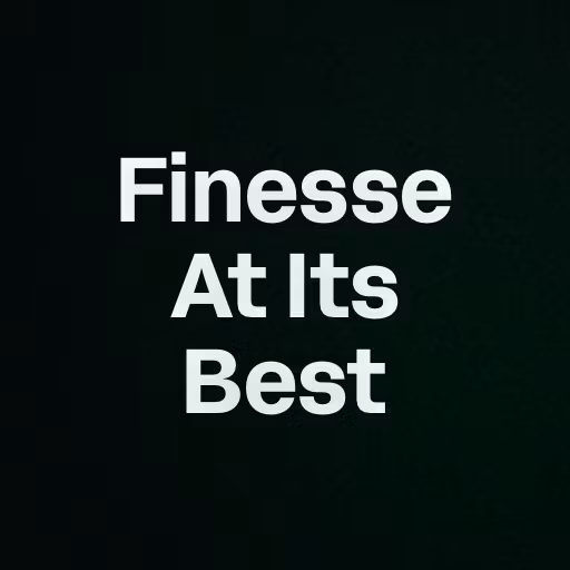 Finesse At Its Best