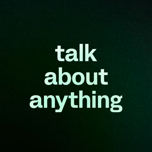 talk about anything