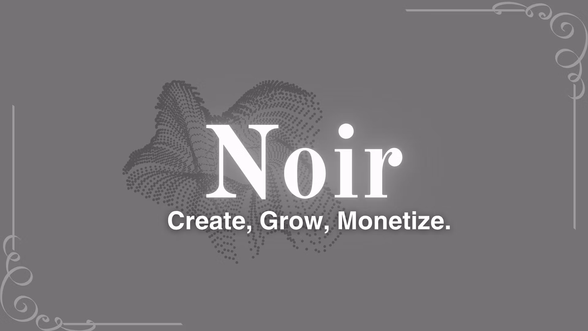 Noir: Create, Grow, Monetize.