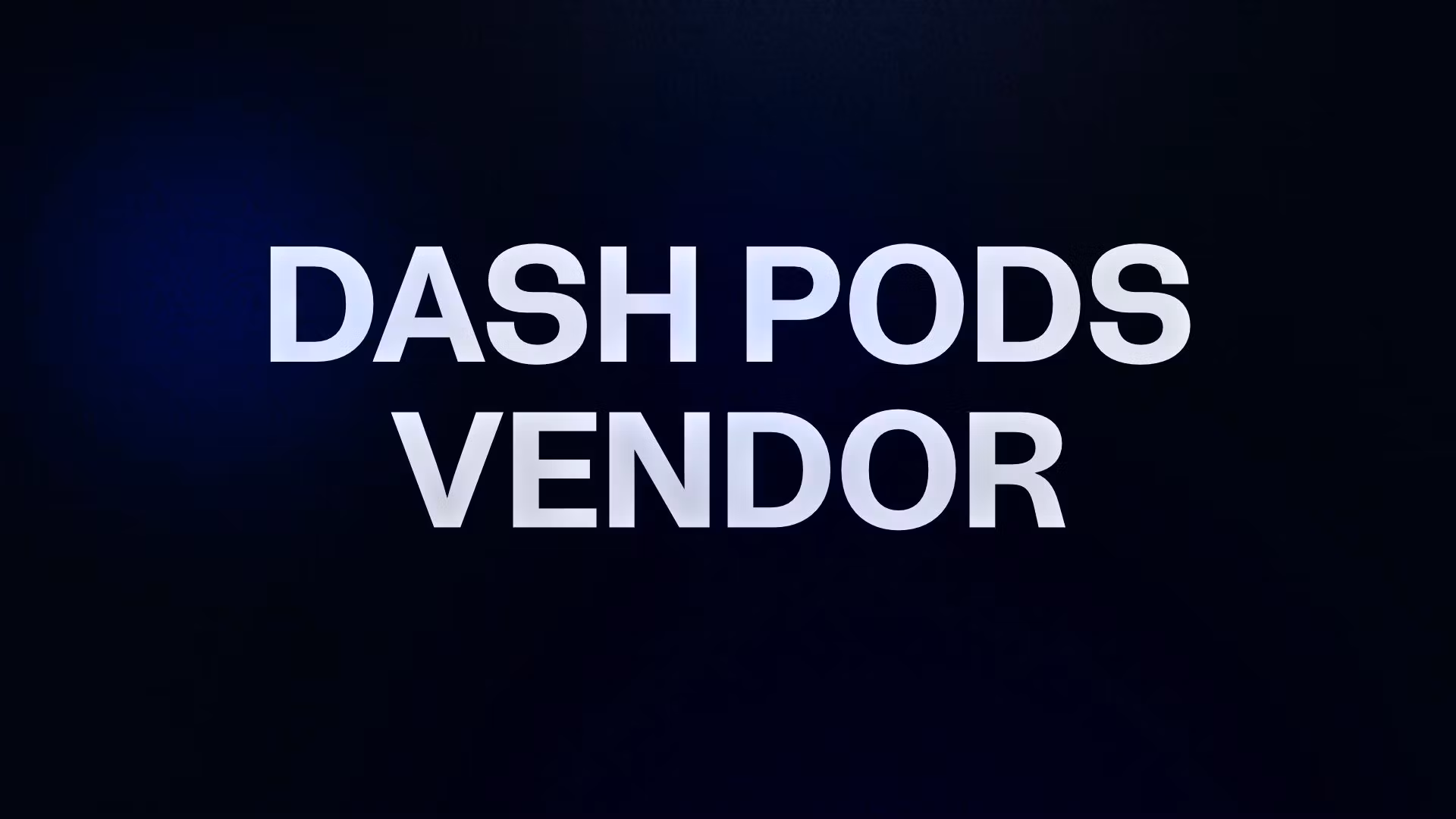 DASH PODS VENDOR