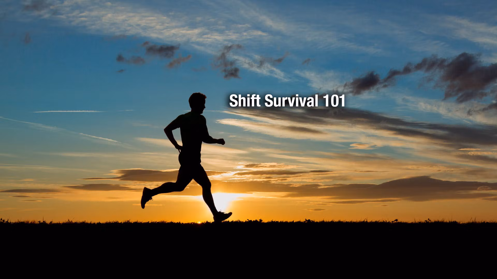 Shift Survival 101