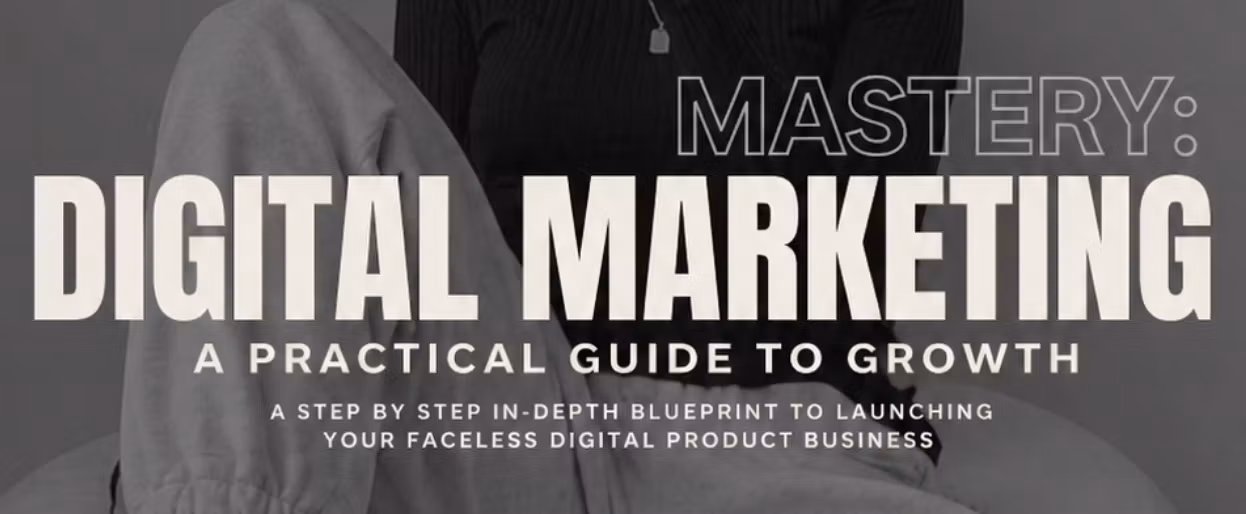 Digital Marketing Mastery: A Practical Guide to Growth
