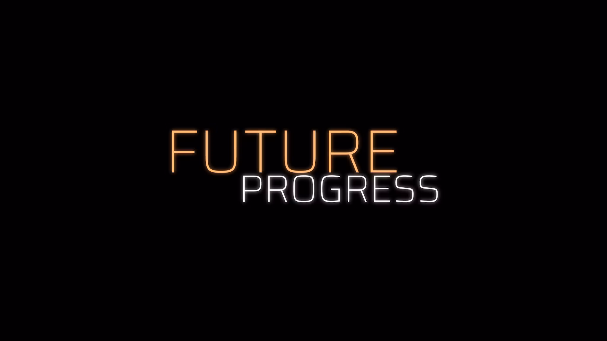 FUTURE PROGRESS