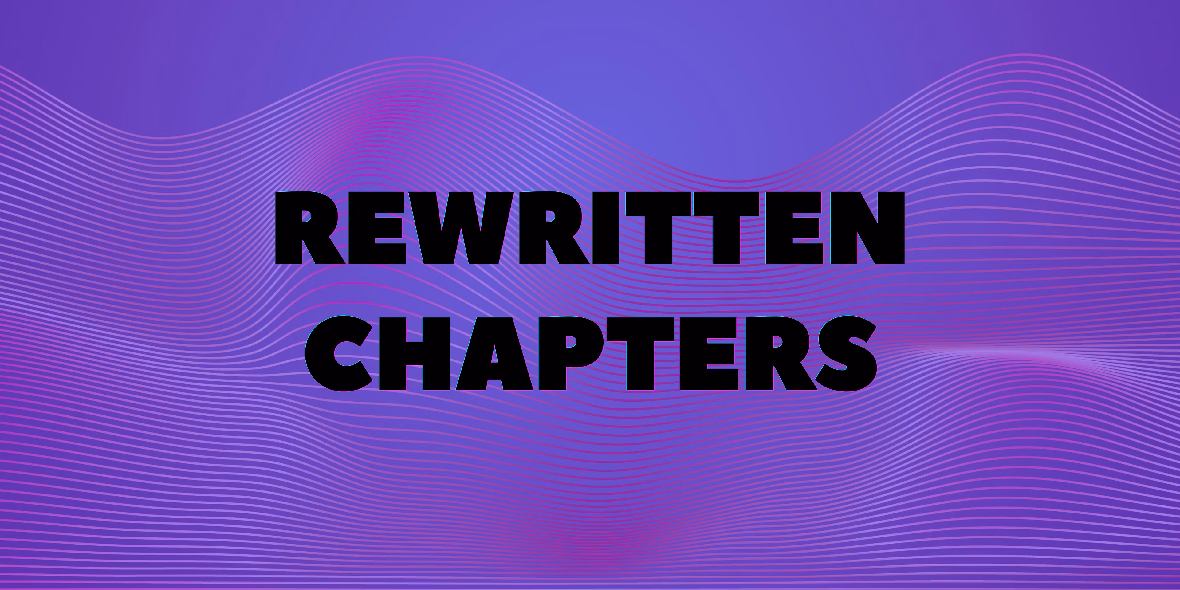 Rewritten Chapters