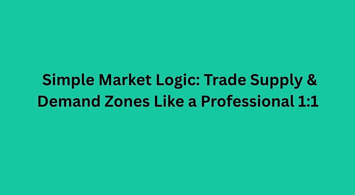  Simple Market Logic: Trade Supply & Demand Zones Like a Professional 1:1
