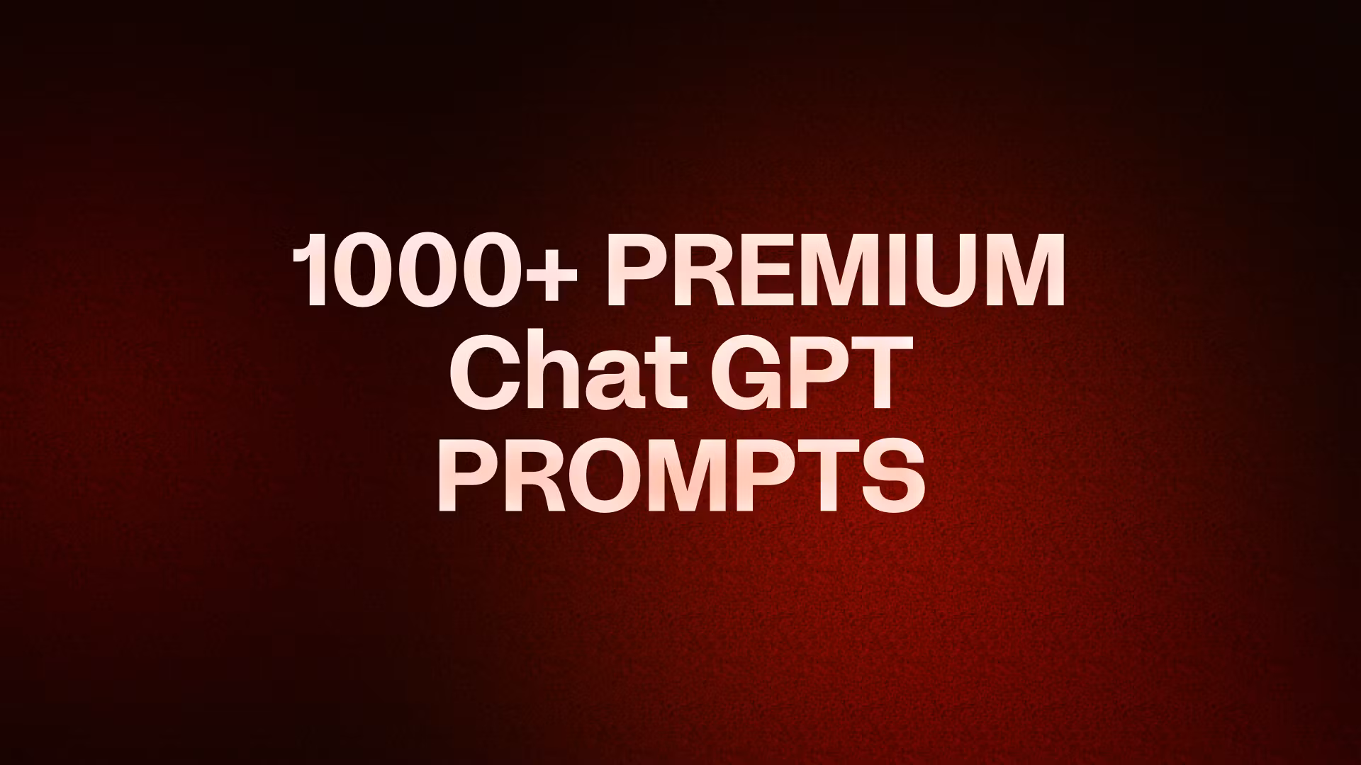 1000+ PREMIUM Chat GPT PROMPTS