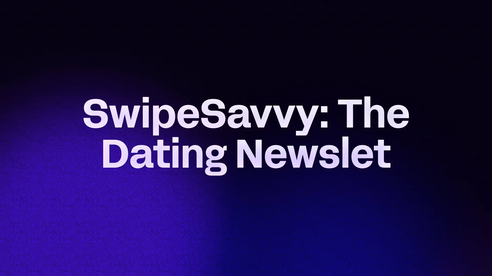 SwipeSavvy: The Dating Newslet