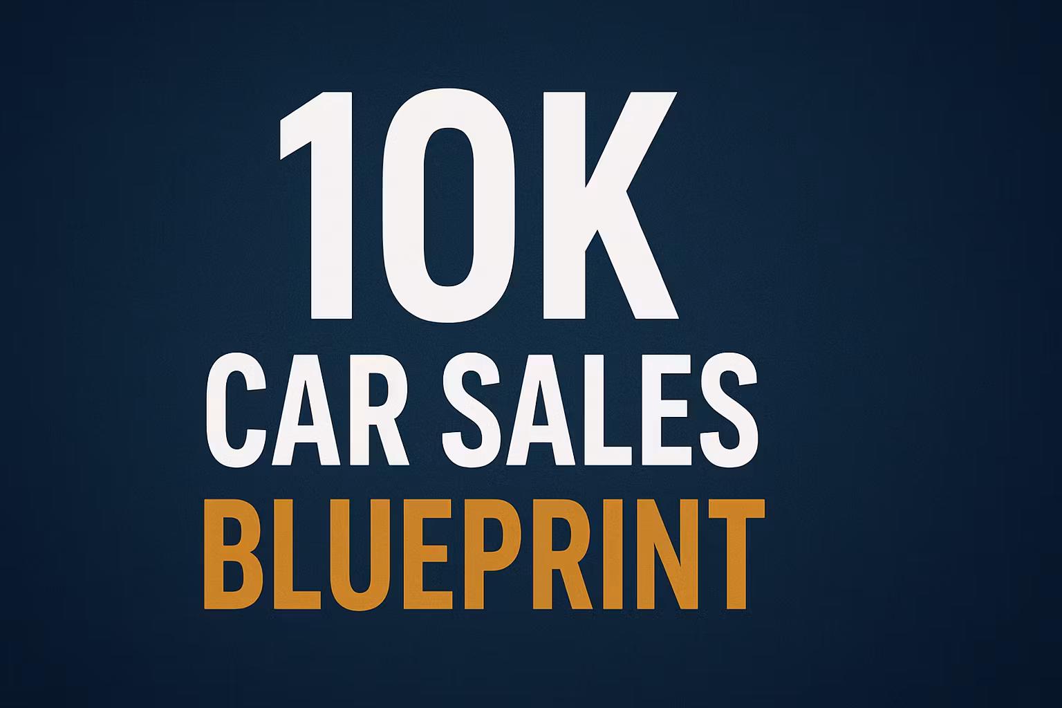 The 10K Car Sales Blueprint