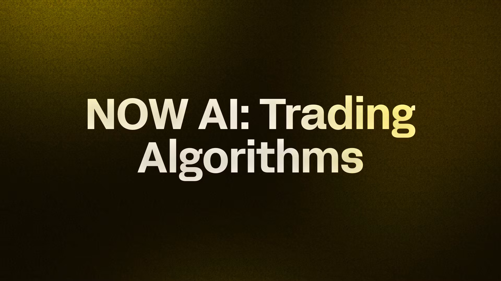 NOW AI: Trading Algorithms