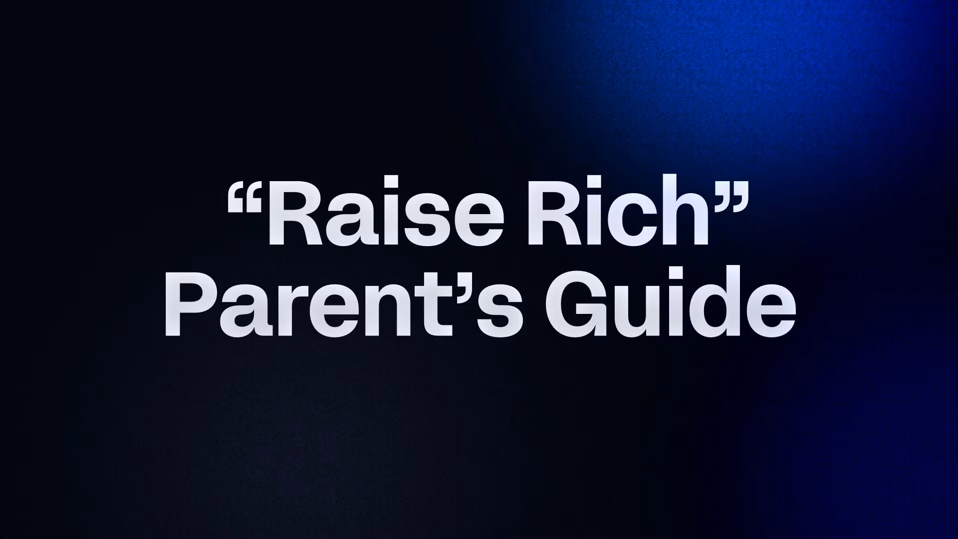  “Raise Rich” Parent’s Guide