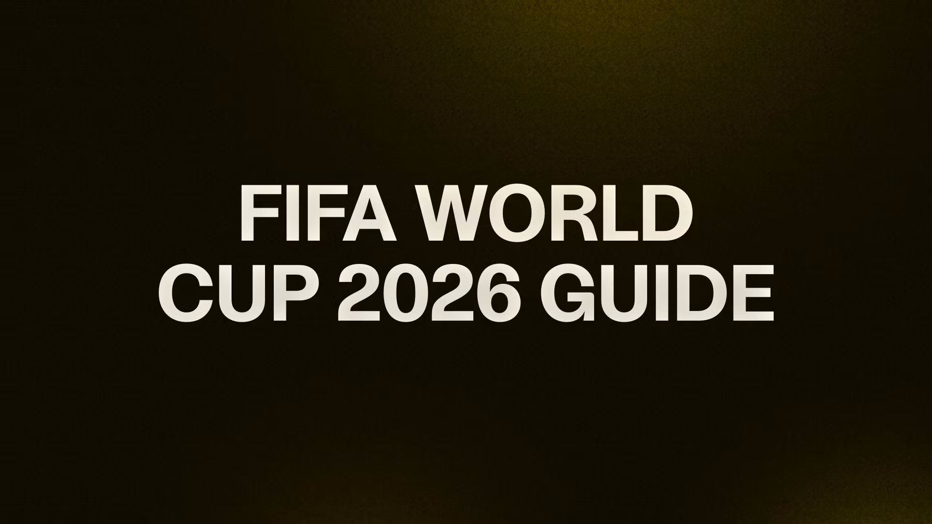 FIFA WORLD CUP 2026 GUIDE 