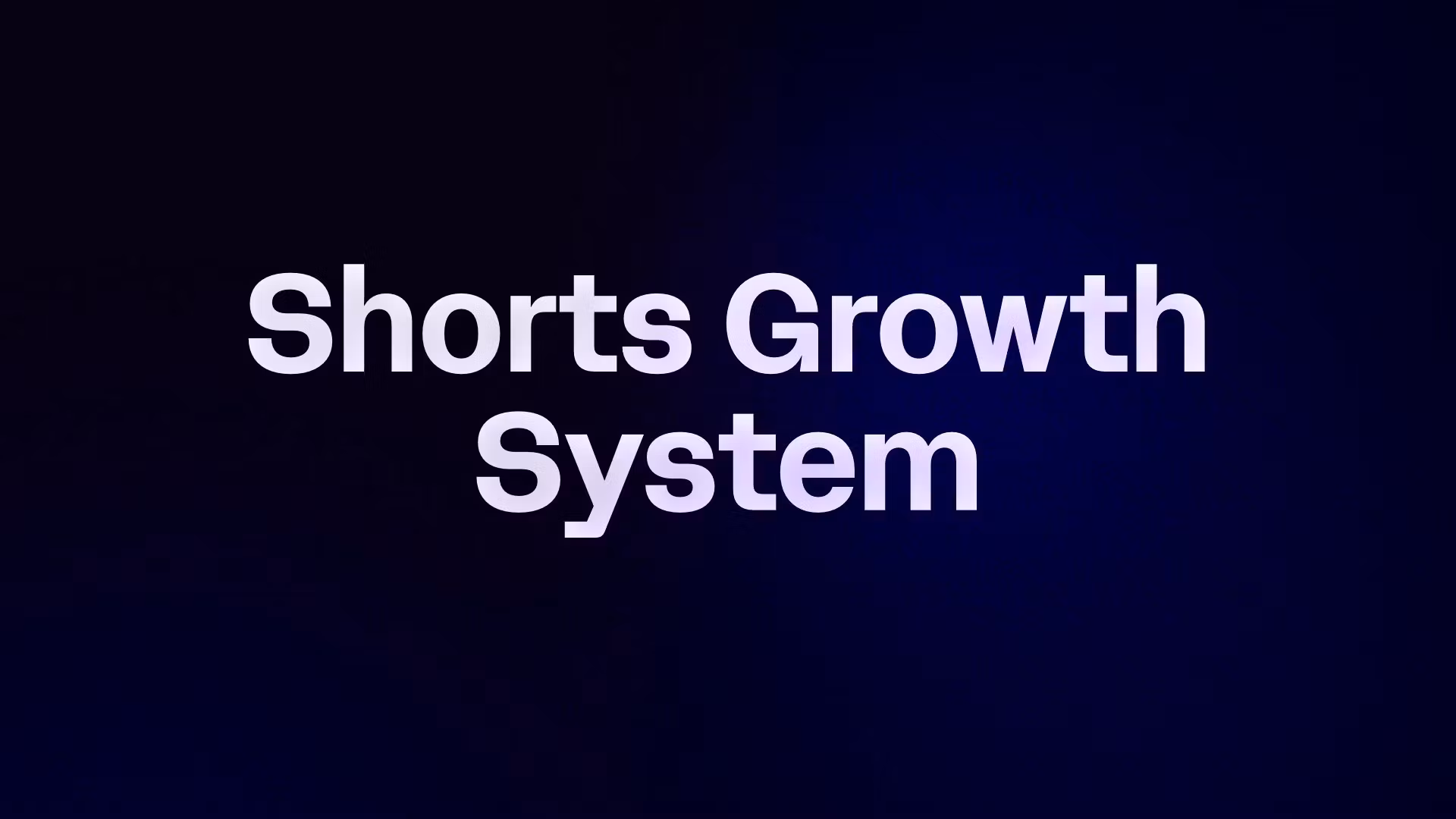 Shorts Growth System 