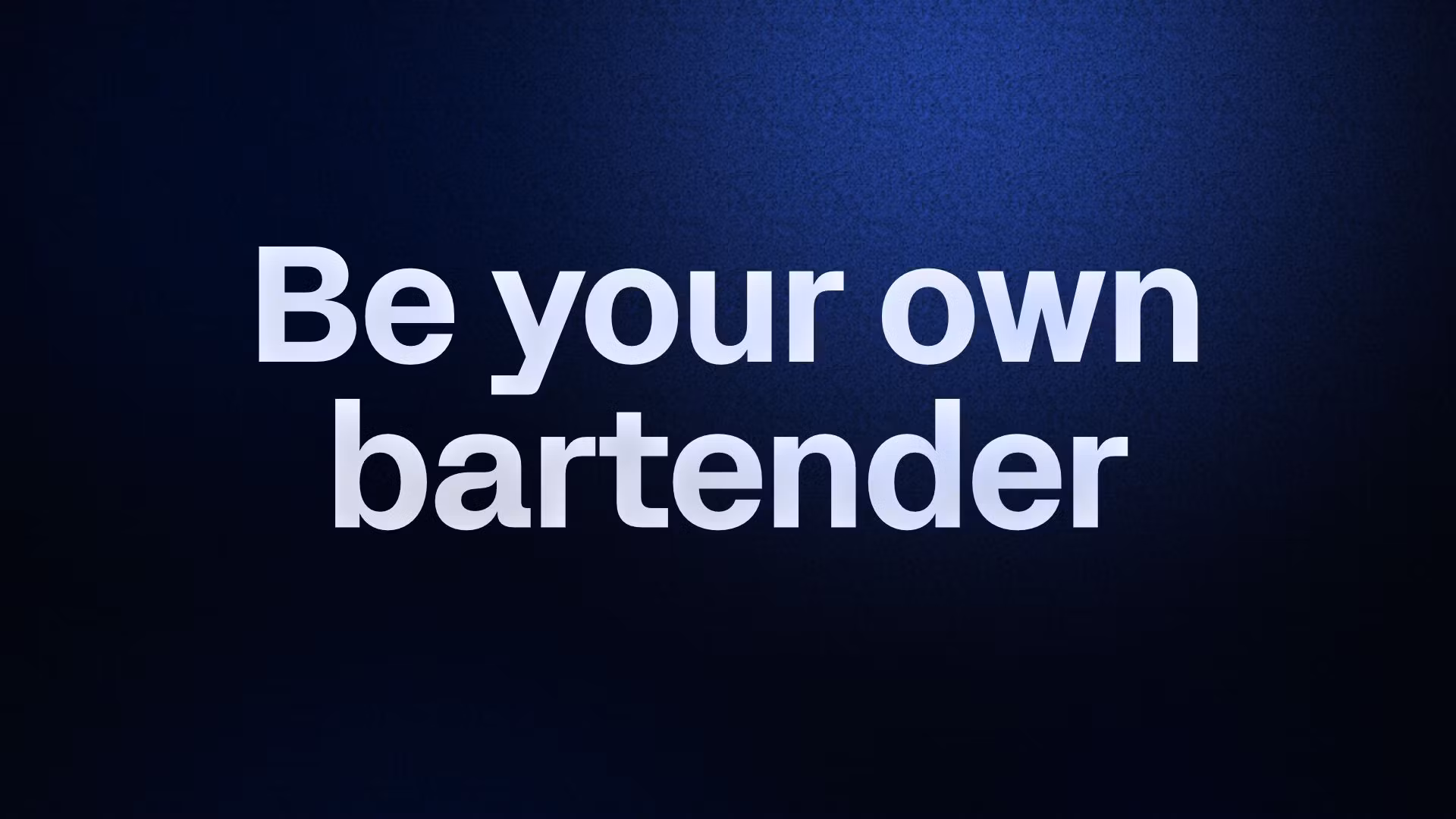 Be your own bartender 